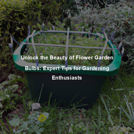 Unlock the Beauty of Flower Garden Bulbs: Expert Tips for Gardening Enthusiasts