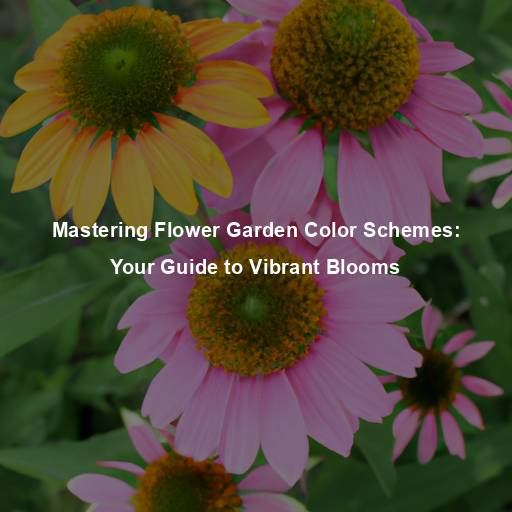 Mastering Flower Garden Color Schemes: Your Guide to Vibrant Blooms