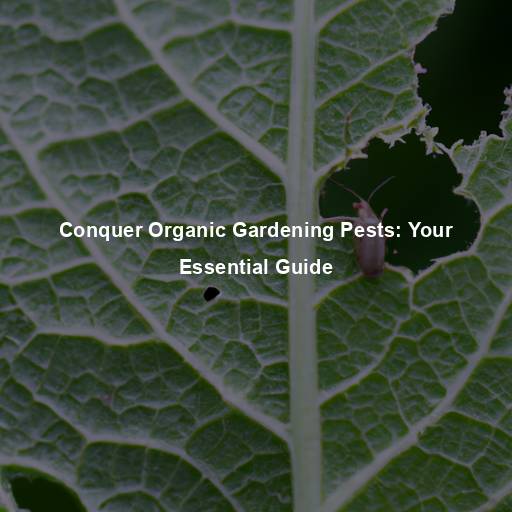 Conquer Organic Gardening Pests: Your Essential Guide