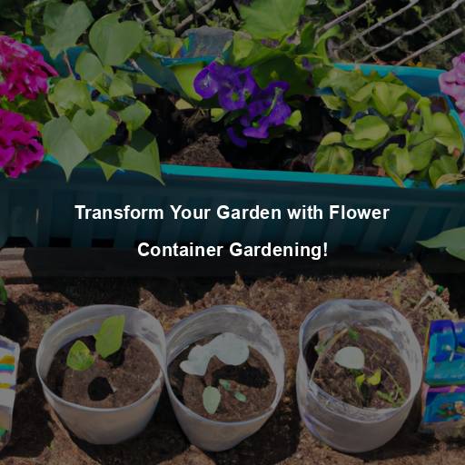 Transform Your Garden with Flower Container Gardening!