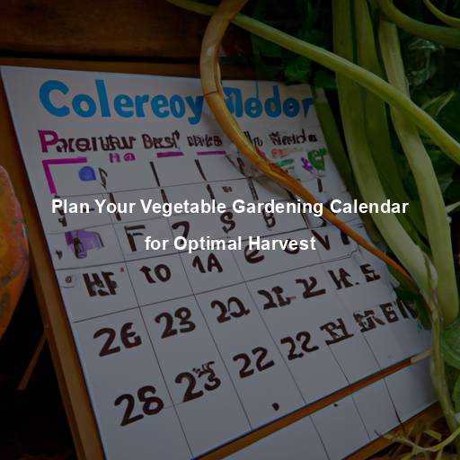 Plan Your Vegetable Gardening Calendar for Optimal Harvest