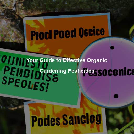 Your Guide to Effective Organic Gardening Pesticides