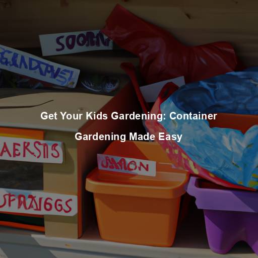 Get Your Kids Gardening: Container Gardening Made Easy