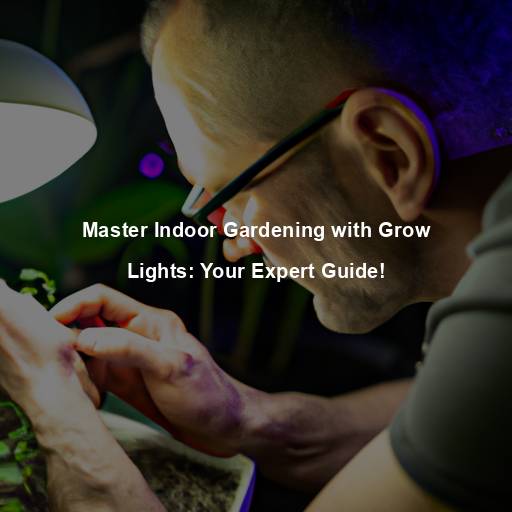 Master Indoor Gardening with Grow Lights: Your Expert Guide!