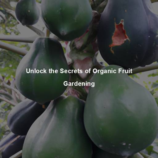Unlock the Secrets of Organic Fruit Gardening