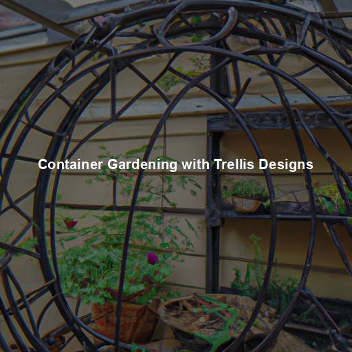 Container Gardening with Trellis Designs