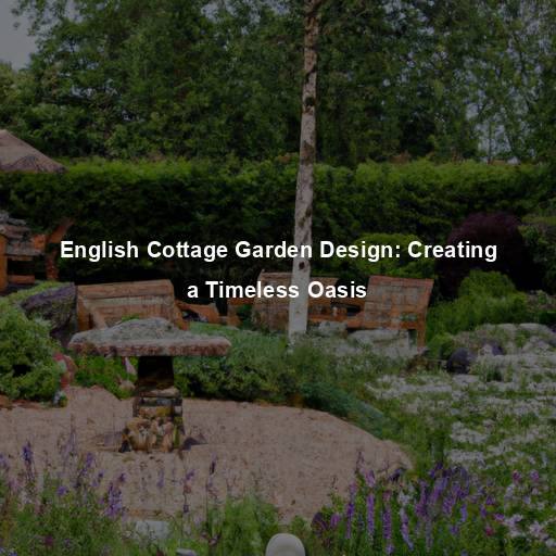 English Cottage Garden Design: Creating a Timeless Oasis