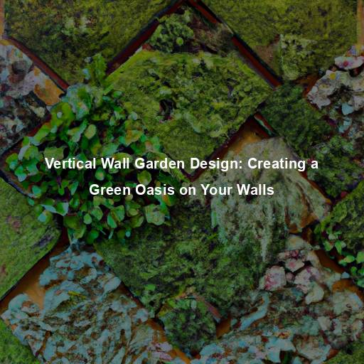Vertical Wall Garden Design: Creating a Green Oasis on Your Walls