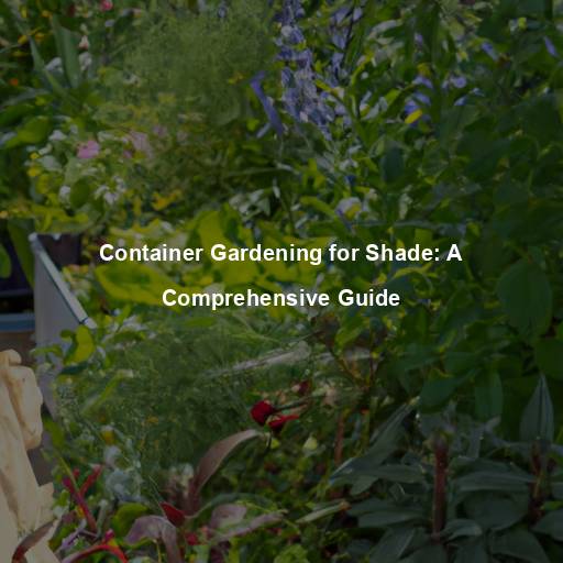 Container Gardening for Shade: A Comprehensive Guide