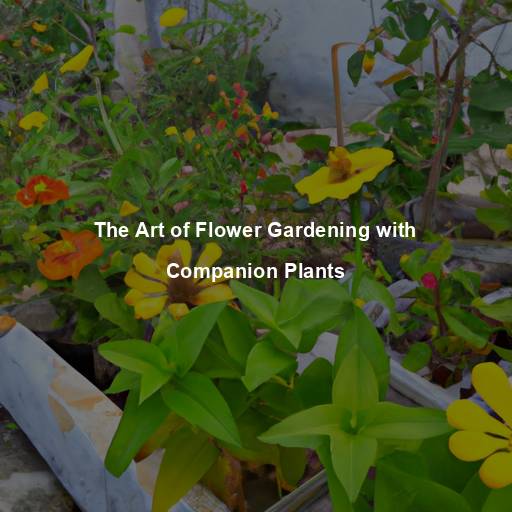 The Art of Flower Gardening with Companion Plants