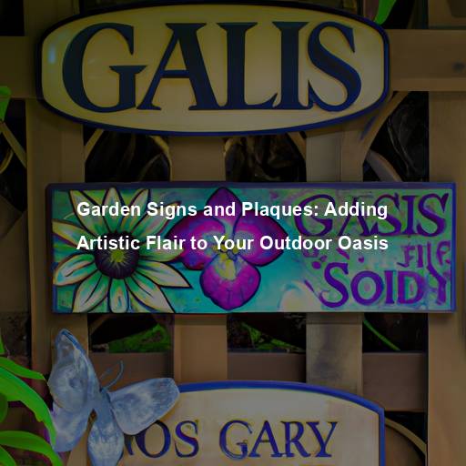 Garden Signs and Plaques: Adding Artistic Flair to Your Outdoor Oasis
