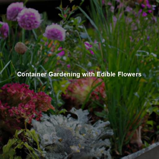 Container Gardening with Edible Flowers