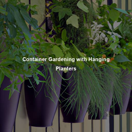 Container Gardening with Hanging Planters