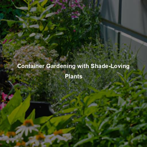 Container Gardening with Shade-Loving Plants