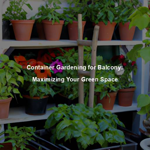 Container Gardening for Balcony: Maximizing Your Green Space